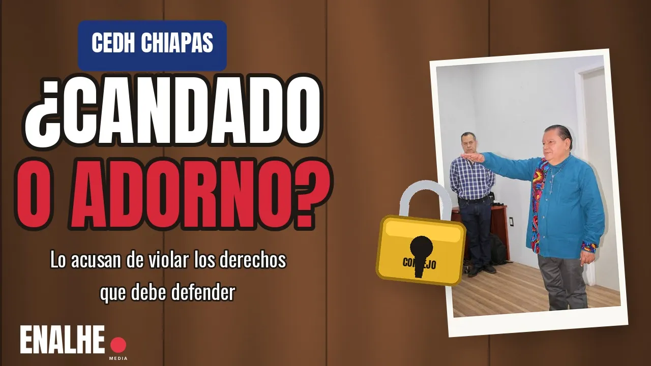 ¿Candado o adorno? El Consejo que vigila a la CEDH Chiapas lo preside su propio titular